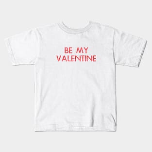 Be my valentine Kids T-Shirt